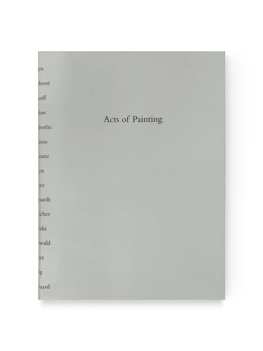 Ritsart Gobyn, 'Acts Of Painting'